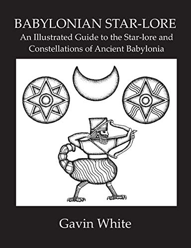 Babylonian Star-Lore. an Illustrated Guide to the Star-Lore and Constellations of Ancient Babylonia - Paperback