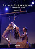 Shibari Suspensions: A Step by Step Guide - Paperback