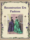 Reconstruction Era Fashions: 350 Sewing, Needlework, and Millinery Patterns 1867-1868 - Paperback