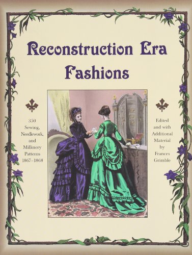 Reconstruction Era Fashions: 350 Sewing, Needlework, and Millinery Patterns 1867-1868 - Paperback
