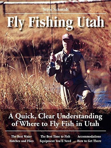 Fly Fishing Utah: A Quick, Clear Understanding of Where to Fly Fish in Utah - Paperback