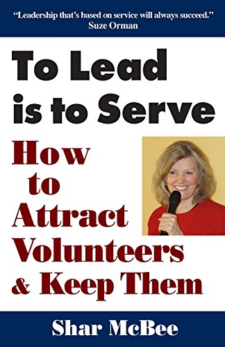 To Lead Is to Serve: How to Attract Volunteers & Keep Them - Paperback