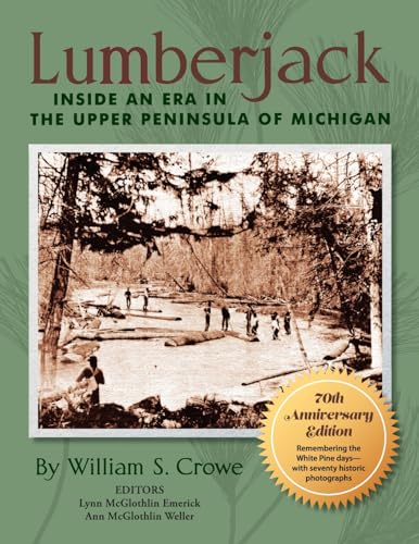Lumberjack: Inside an Era in the Upper Peninsula of Michigan - 70th Anniversary Edition - Paperback