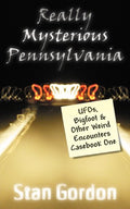 Really Mysterious Pennsylvania: UFOs, Bigfoot & Other Weird Encounters Casebook One - Paperback