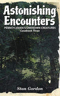 Astonishing Encounters: Pennsylvania's Unknown Creatures, Casebook 3 - Paperback