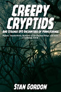 Creepy Cryptids and Strange UFO Encounters of Pennsylvania. Bigfoot, Thunderbirds, Mysteries of the Chestnut Ridge and More. Casebook Four - Paperback