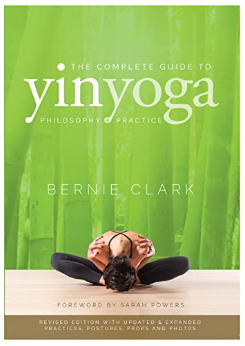 The Complete Guide to Yin Yoga: The Philosophy and Practice of Yin Yoga - Paperback