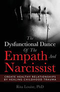 The Dysfunctional Dance Of The Empath And Narcissist: Create Healthy Relationships By Healing Childhood Trauma - Paperback