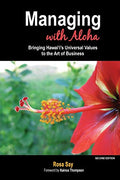 Managing with Aloha: Bringing Hawai'i's Universal Values to the Art of Business - Paperback