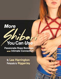 More Shibari You Can Use: Passionate Rope Bondage and Intimate Connection - Paperback