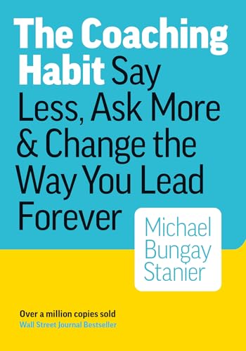 The Coaching Habit: Say Less, Ask More, and Change the Way You Lead Forever - Paperback