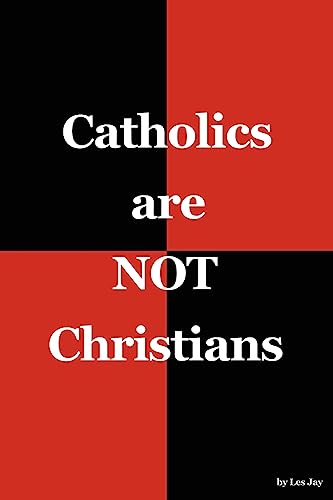 Catholics are NOT Christians - Paperback