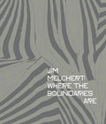 Jim Melchert: Where the Boundaries Are - Hardcover