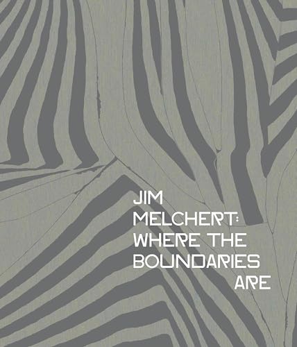 Jim Melchert: Where the Boundaries Are - Hardcover