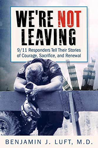 We're Not Leaving: 9/11 Responders Tell Their Stories of Courage, Sacrifice, and Renewal - Paperback