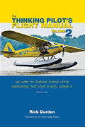 The Thinking Pilot's Flight Manual: Or, How to Survive Flying Little Airplanes and Have a Ball Doing It, Volume 2 - Paperback