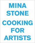 Mina Stone: Cooking for Artists - Hardcover