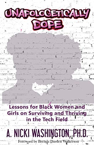 Unapologetically Dope: Lessons for Black Women and Girls on Surviving and Thriving in the Tech Field - Paperback