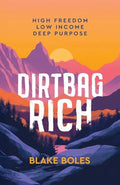 Dirtbag Rich: High Freedom, Low Income, Deep Purpose - Paperback