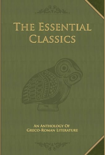 The Essential Classics: An Anthology of Greco-Roman Literature - Hardcover