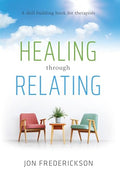 Healing Though Relating: A Skill-Building for Therapists - Paperback
