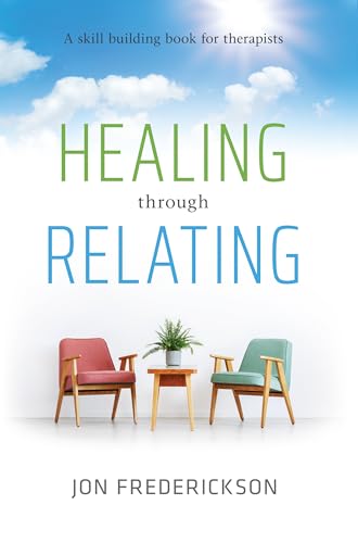 Healing Though Relating: A Skill-Building for Therapists - Paperback