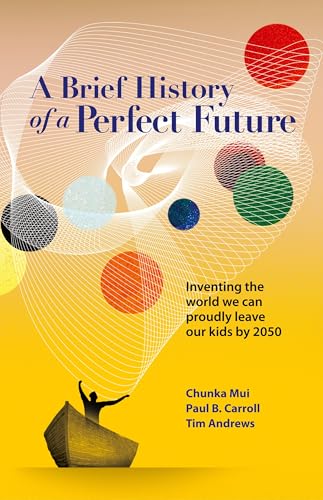 A Brief History of a Perfect Future: Inventing the World We Can Proudly Leave Our Kids by 2050 - Hardcover