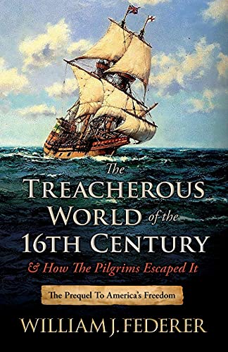 The Treacherous World of the 16th Century & How the Pilgrims Escaped It: The Prequel to America's Freedom - Paperback