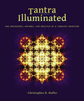 Tantra Illuminated: The Philosophy, History, and Practice of a Timeless Tradition - Paperback