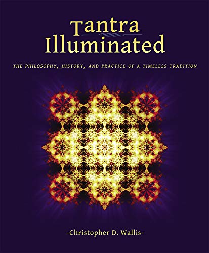 Tantra Illuminated: The Philosophy, History, and Practice of a Timeless Tradition - Paperback