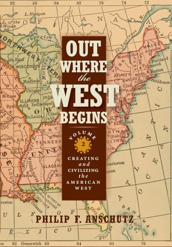 Out Where the West Begins, Volume 2: Creating and Civilizing the American West Volume 2 - Hardcover
