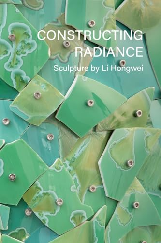Constructing Radiance: Sculpture by Li Hongwei - Paperback