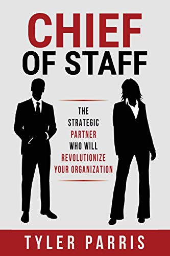 Chief Of Staff: The Strategic Partner Who Will Revolutionize Your Organization - Paperback
