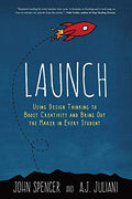 Launch: Using Design Thinking to Boost Creativity and Bring Out the Maker in Every Student - Paperback