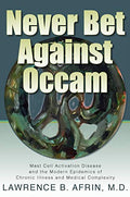 Never Bet Against Occam: Mast Cell Activation Disease and the Modern Epidemics of Chronic Illness and Medical Complexity - Hardcover