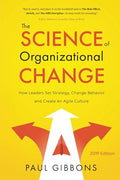 The Science of Organizational Change: How Leaders Set Strategy, Change Behavior, and Create an Agile Culture - Paperback