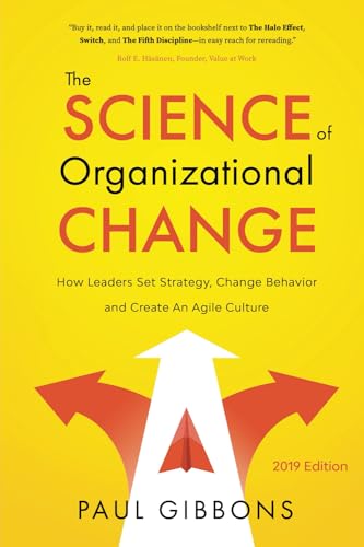 The Science of Organizational Change: How Leaders Set Strategy, Change Behavior, and Create an Agile Culture - Paperback