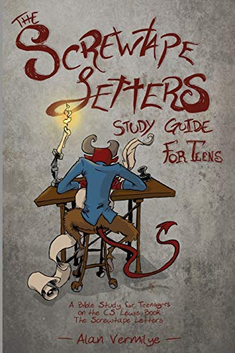 The Screwtape Letters Study Guide for Teens: A Bible Study for Teenagers on the C.S. Lewis Book The Screwtape Letters - Paperback