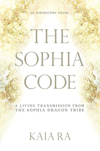 The Sophia Code: A Living Transmission from The Sophia Dragon Tribe - Paperback