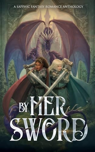 By Her Sword: A Sapphic Fantasy Romance Anthology - Paperback