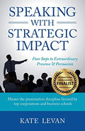 Speaking with Strategic Impact: Four Steps to Extraordinary Presence & Persuasion - Paperback