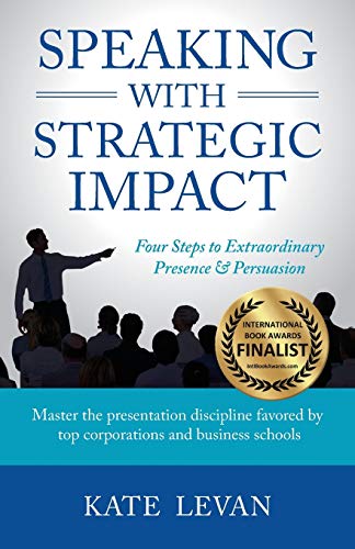 Speaking with Strategic Impact: Four Steps to Extraordinary Presence & Persuasion - Paperback