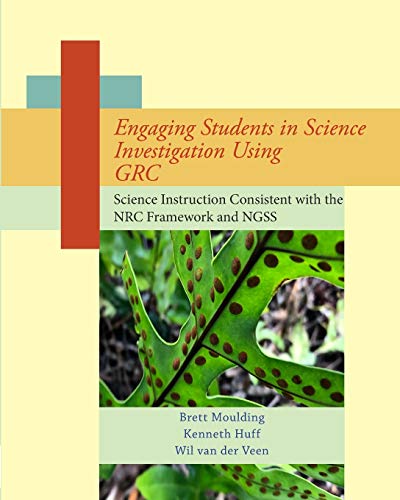 Engaging Students in Science Investigation Using GRC: Science Instruction Consistent with the Framework and NGSS - Paperback