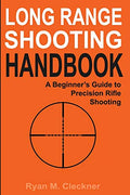 Long Range Shooting Handbook: Complete Beginner's Guide to Precision Rifle Shooting - Paperback