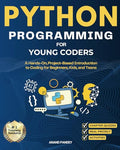 Python Programming for Young Coders: A Hands-On, Project-Based Introduction to Coding for Beginners, Kids, and Teens - Paperback