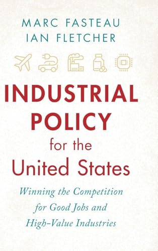 Industrial Policy for the United States: Winning the Competition for Good Jobs and High-Value Industries - Hardcover