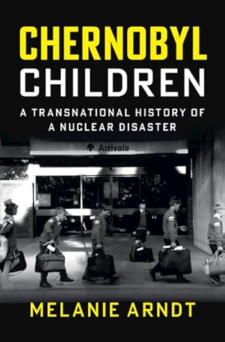 Chernobyl Children: A Transnational History of a Nuclear Disaster - Hardcover