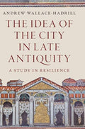 The Idea of the City in Late Antiquity - Hardcover