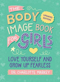 The Body Image Book for Girls Updated Edition: Love Yourself and Grow Up Fearless - Paperback