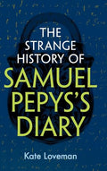 The Strange History of Samuel Pepys's Diary - Hardcover